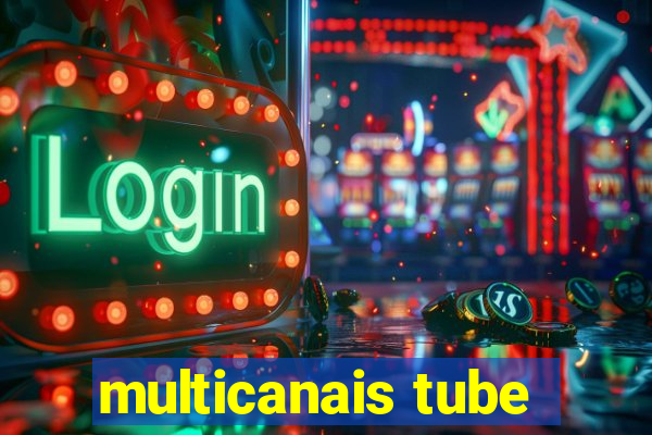 multicanais tube